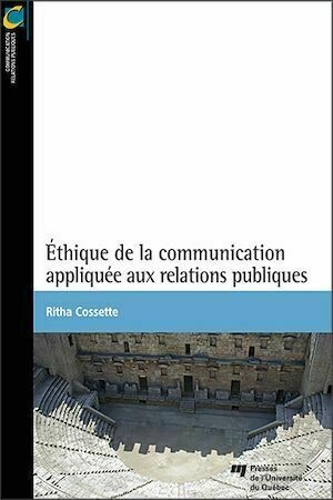 Éthique de la communication appliquée aux relations publiques - Ritha Cossette - Presses de l'Université du Québec