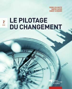 Le pilotage du changement, 2e édition - Pierre Collerette, Robert SCHNEIDER, Martin Lauzier - Presses de l'Université du Québec
