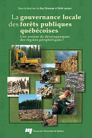 La Gouvernance locale des forêts publiques québécoises - Guy Chiasson, Édith Leclerc - Presses de l'Université du Québec