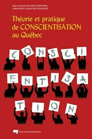 Théorie et pratique de conscientisation au Québec - Gisèle Ampleman, Linda Denis, Jean-Yves Desgagnés - Presses de l'Université du Québec