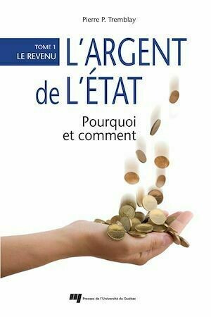 L' argent de l'État: pourquoi et comment - Pierre-P. Tremblay - Presses de l'Université du Québec