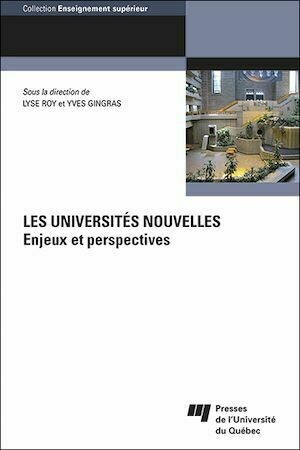 Les Universités nouvelles - Yves Gingras, Lyse Roy - Presses de l'Université du Québec