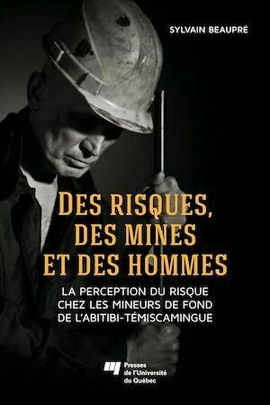 Des risques, des mines et des hommes - Sylvain Beaupré - Presses de l'Université du Québec