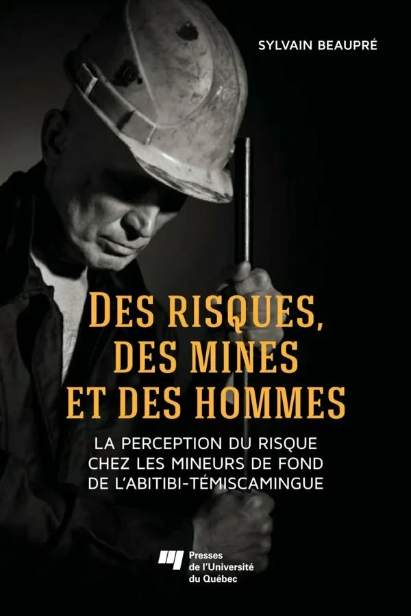 Des risques, des mines et des hommes - Sylvain Beaupré - Presses de l'Université du Québec