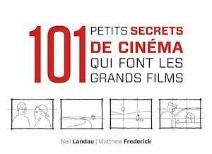101 petits secrets de cinéma qui font les grands films - Matthew Frederick, Neil Landau - Dunod