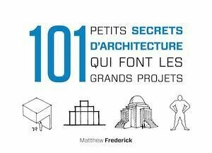 101 petits secrets d'architecture qui font les grands projets - Matthew Frederick - Dunod