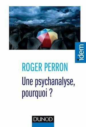 Une psychanalyse, pourquoi ? - Roger Perron - Dunod