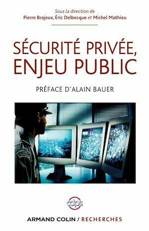 Sécurité privée, enjeu public - Pierre Brajeux, Michel Mathieu, Éric Delbecque - Armand Colin