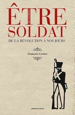 Être soldat - François Cochet - Armand Colin