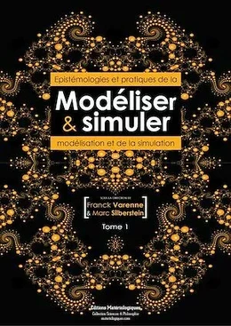 Modéliser & simuler - Epistémologies et pratiques de la modélisation et de la simulation - Tome 1