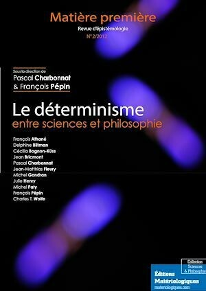 Le déterminisme entre sciences et philosophie - François Pépin, Pascal Charbonnat - Matériologiques