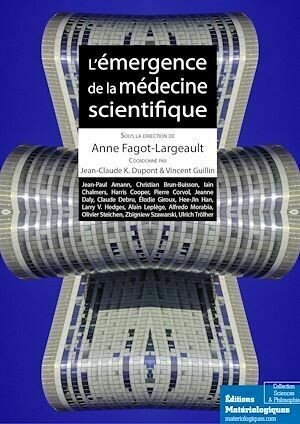 L’émergence de la médecine scientifique - Anne Fagot-Largeault - Matériologiques