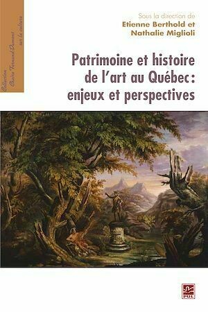 Patrimoine et histoire de l'art au Québ. - Étienne Berthold, Miglioli Miglioli - PUL Diffusion