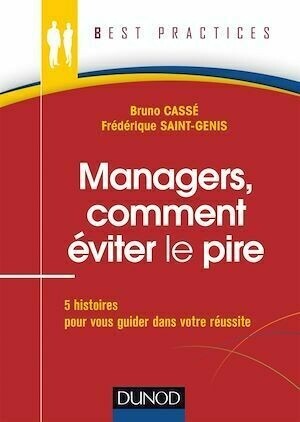 Managers, comment éviter le pire - Frédérique Saint-Genis, Bruno Cassé - Dunod