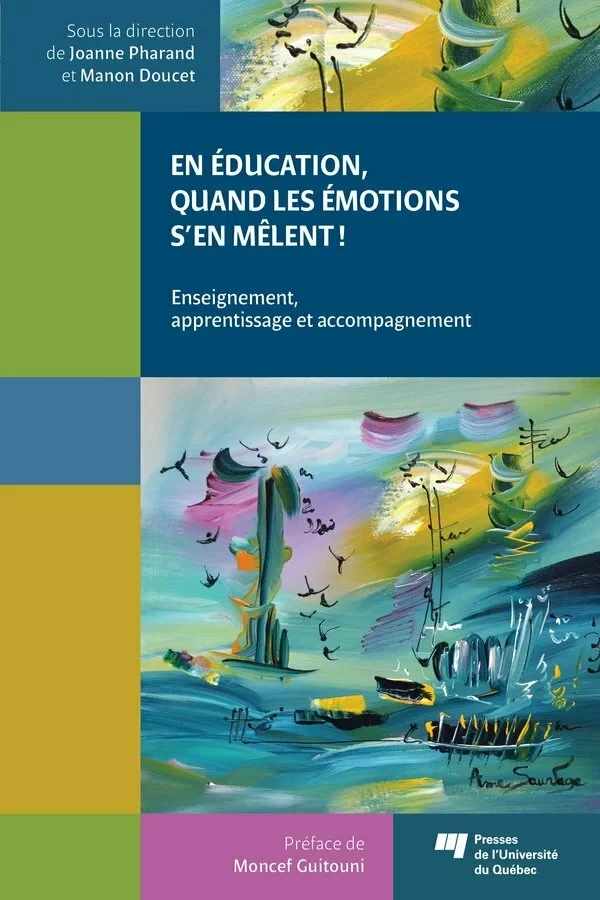 En éducation, quand les émotions s’en mêlent! - Manon Doucet, Joanne Pharand - Presses de l'Université du Québec