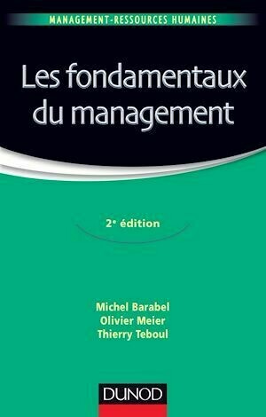 Les fondamentaux du management - 2e édition - Michel Barabel, Olivier MEIER, Thierry Teboul - Dunod