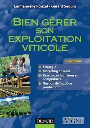 Bien gérer son exploitation viticole - 2e éd. - Gérard Seguin, Emmanuelle Rouzet - Dunod