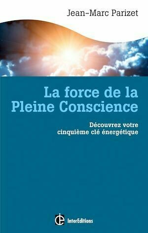 La force de la Pleine Conscience - Jean-Marc Parizet - InterEditions