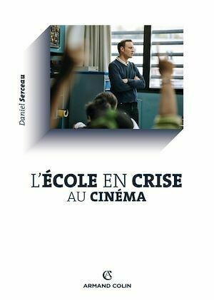L'école en crise au cinéma - Daniel Serceau - Armand Colin