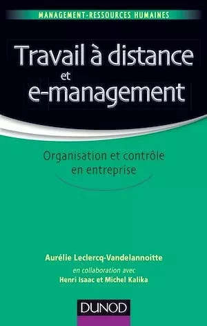 Travail à distance et e-management - Michel Kalika, Aurélie Leclercq, Henri Isaac - Dunod
