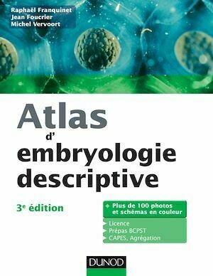 Atlas d'embryologie descriptive - 3e édition - Jean Foucrier, Raphael Franquinet, Michel Vervoort - Dunod