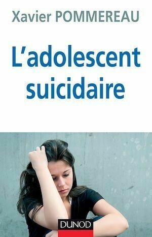L'adolescent suicidaire - 3ème édition - Docteur Xavier Pommereau - Dunod