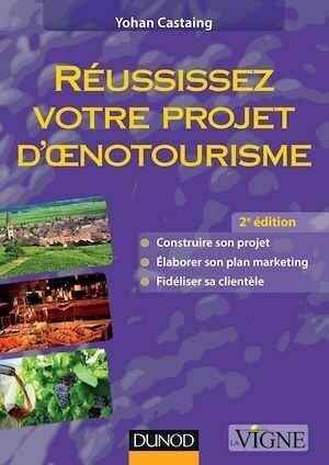 Réussissez votre projet d'oenotourisme - 2ème édition - Yohan Castaing - Dunod