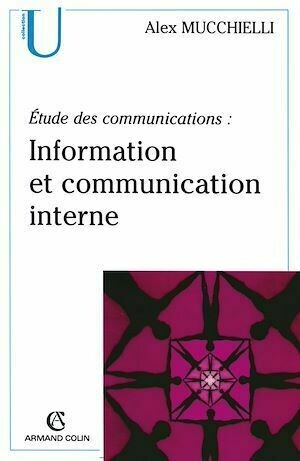 Étude des communications : information et communication interne - Alex Mucchielli - Armand Colin