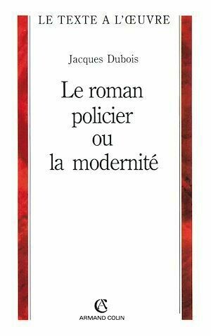 Le roman policier ou la modernité - Jacques Dubois - Armand Colin