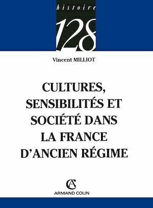 Cultures, sensibilités et société dans la France d'Ancien Régime - Vincent Milliot - Armand Colin