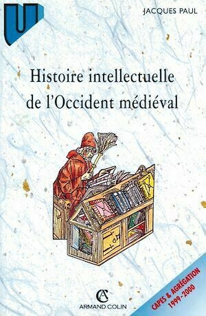 Histoire intellectuelle de l'Occident médiéval - Jacques Paul - Armand Colin
