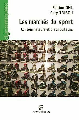Les marchés du sport - Gary Tribou, Fabien Ohl - Armand Colin