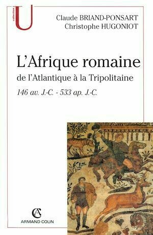 L'Afrique romaine - Claude Briand-Ponsart, Christophe Hugoniot - Armand Colin