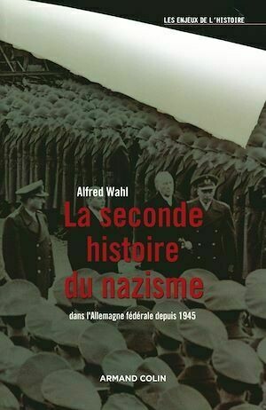 La seconde histoire du nazisme - Alfred Wahl - Armand Colin
