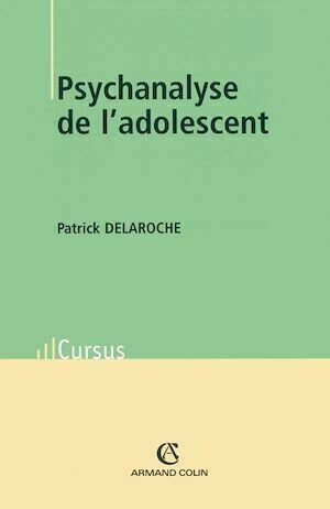 Psychanalyse de l'adolescent - Dr Patrick Delaroche - Armand Colin
