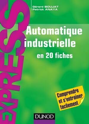 Automatique industrielle en 20 fiches - Patrick Anaya, Gérard Boujat - Dunod