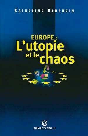 Europe : l'utopie et le chaos - Catherine Durandin - Armand Colin