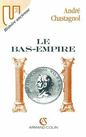 Le Bas-Empire - André Chastagnol - Armand Colin