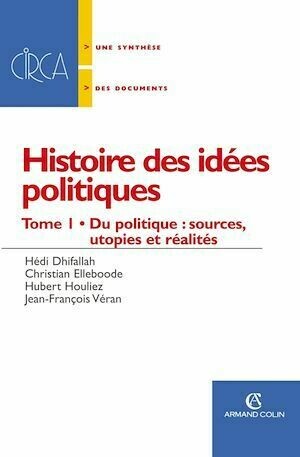 Histoire des idées politiques - Christian Elleboode, Hédi Dhifallah, Hubert Houliez, Jean-François Véran - Armand Colin