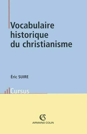 Vocabulaire historique du christianisme - Éric Suire - Armand Colin