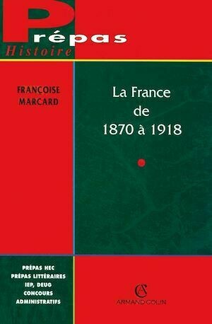 La France de 1870 à 1918 - Françoise Marcard - Armand Colin