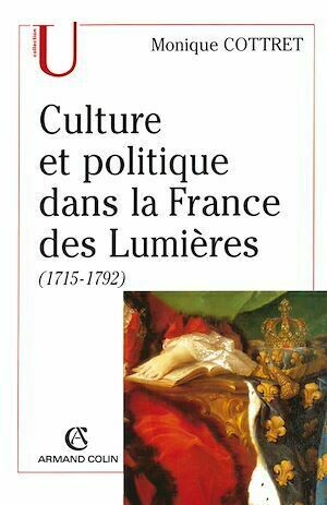 Culture et politique dans la France des Lumières - Monique Cottret - Armand Colin
