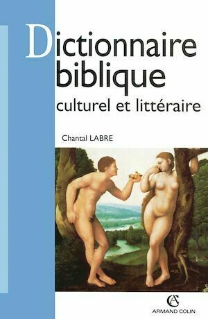 Dictionnaire biblique culturel et littéraire - Chantal Labre - Armand Colin