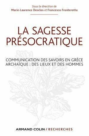 La sagesse présocratique - Marie-Laurence Desclos, Francesco Fronterotta - Armand Colin