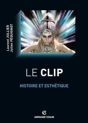 Le clip - Laurent Jullier, Julien Péquignot - Armand Colin