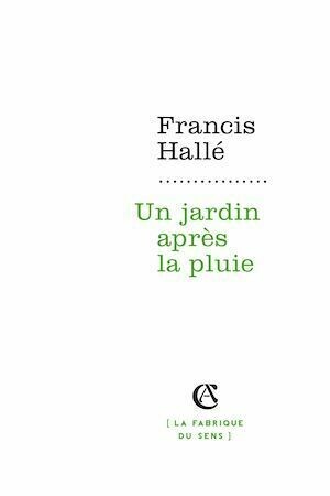 Un jardin après la pluie - Francis HALLE - Armand Colin