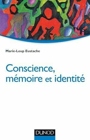 Conscience, mémoire et identité - Marie-Loup Eustache - Dunod