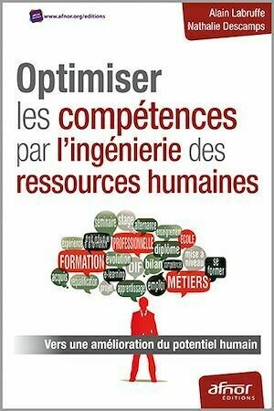 Optimiser les compétences par l'ingénierie des ressources humaines - Vers une amélioration du potentiel humain - Alain Labruffe, Nathalie Descamps - Afnor Éditions