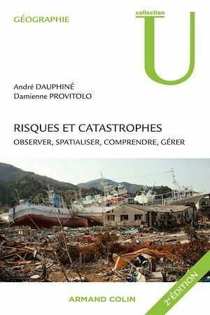 Risques et catastrophes - André DAUPHINÉ, Damienne Provitolo - Armand Colin