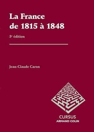 La France de 1815 à 1848 - Jean-Claude Caron - Armand Colin